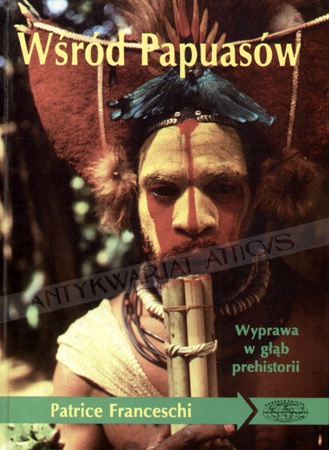 Okładka: Patrice Franceschi - Wśród Papuasów : wyprawa w głąb prehistorii