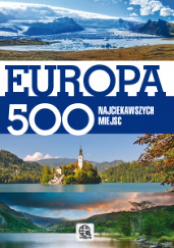 Okładka:  praca zbiorowa - Europa. 500 najciekawszych miejsc