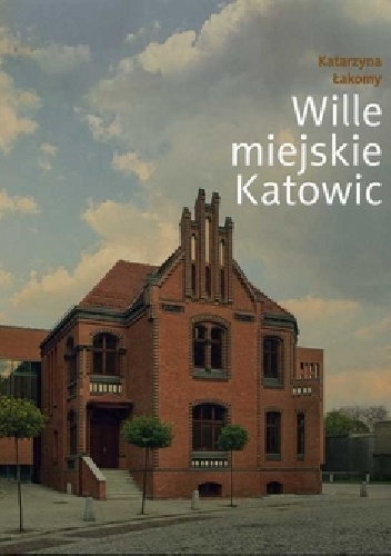 Okładka: Katarzyna Łakomy - Wille miejskie Katowic
