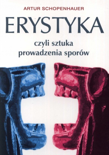 Okładka: Artur Schopenhauer - Erystyka czyli sztuka prowadzenia sporów