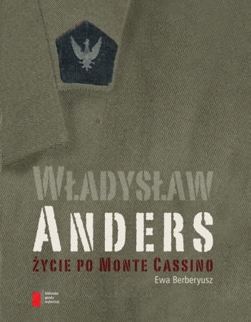 Okładka: Ewa Berberyusz - Władysław Anders. Życie po Monte Cassino