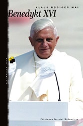 Okładka: Klaus-Rüdiger Mai - Benedykt XVI. Joseph Ratzinger: jego życie - jego wiara - jego dążenia