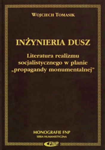 Okładka: Wojciech Tomasik - Inżynieria dusz : literatura realizmu socjalistycznego w planie "propagandy monumentalnej"