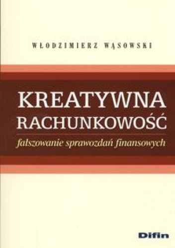 Okładka: Włodzimierz Wąsowski - Kreatywna rachunkowość. Fałszowanie sprawozdań finansowych