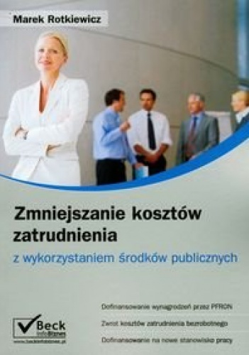 Okładka: Marek Rotkiewicz - zmniejszanie kosztów zatrudnienia z wykorzystaniem środków publicznych