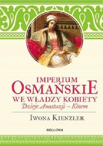 Okładka: Iwona Kienzler - Imperium Osmańskie we władzy kobiet.