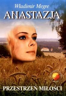 Okładka: Władimir Megre - Anastazja tom 3. Przestrzeń miłości