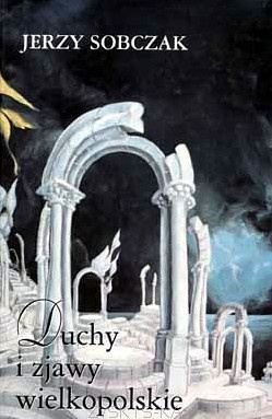 Okładka: Jerzy Sobczak - Duchy i zjawy wielkopolskie