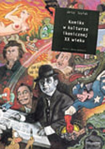 Okładka: Jerzy Szyłak - Komiks w kulturze ikonicznej XX wieku: wstęp do poetyki komiksu