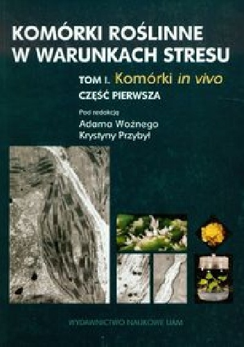 Okładka: Adam Woźny - Komórki roślinne w warunkach stresu. Tom 1 Część 1