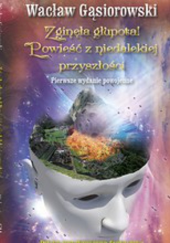Okładka: Wacław Gąsiorowski - Zginęła głupota! Powieść z niedalekiej przyszłości