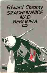 Okładka: Edward Chromy - Szachownice nad Berlinem