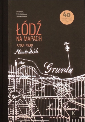 Okładka: Maciej Janik - Łódź na mapach 1793-1939