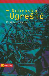 Okładka: Dubravka Ugrešić - Ministerstwo bólu
