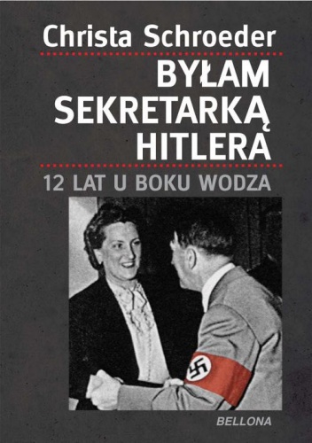Okładka: Christa Schroeder - Byłam sekretarką Hitlera. 12 lat u boku wodza