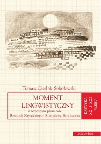Okładka: Tomasz Cieślak-Sokołowski - Moment lingwistyczny. O wczesnym pisarstwie Ryszarda Krynickiego i Stanisława Barańczaka