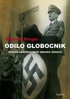Okładka:  Rieger Berndt - Odilo Globocnik. Twórca nazistowskich obozów śmierci