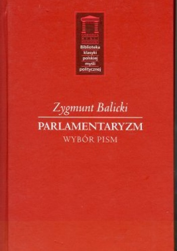 Okładka: Zygmunt Balicki - Parlamentaryzm. Wybór pism