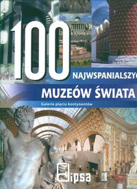 Okładka:  praca zbiorowa - 100 najwspanialszych muzeów świata Galerie pięciu kontynent.