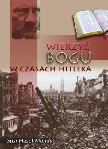 Okładka: Susi Hasel Mundy - Wierzyć Bogu w czasach Hitlera