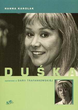 Okładka: Hanna Karolak - Duśka. Opowieść o Darii Trafankowskiej