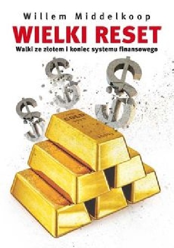 Okładka: Willem Middelkoop - Wielki Reset. Walki ze złotem i koniec systemu finansowego