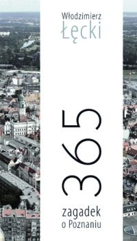 Okładka: Włodzimierz Łęcki - 365 zagadek o Poznaniu
