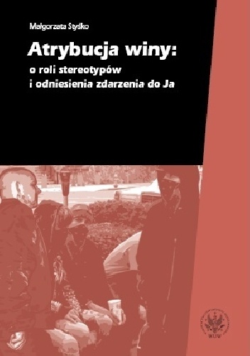 Okładka: Małgorzata Styśko - Atrybucja winy: o roli stereotypów i odniesienia zdarzenia do Ja