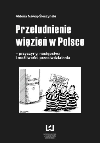 Okładka: Aldona Nawój-Śleszyński - Przeludnienie więzień w Polsce. Przyczyny, następstwa i możliwości przeciwdziałania