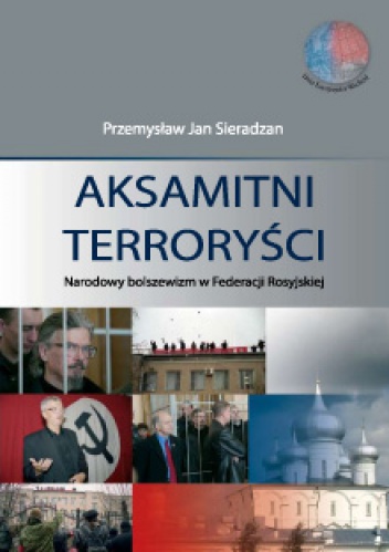 Okładka: Przemysław Jan Sieradzan - Aksamitni Terroryści. Narodowy bolszewizm w Federacji Rosyjskiej