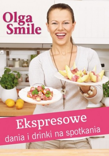 Okładka: Olga Smile - Ekspresowe dania i drinki na spotkania