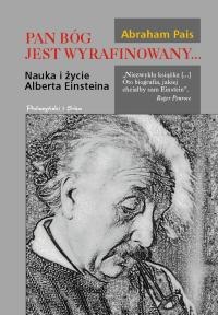 Okładka: Abraham Pais - Pan Bóg jest wyrafinowany... Nauka i życie Alberta Einsteina.