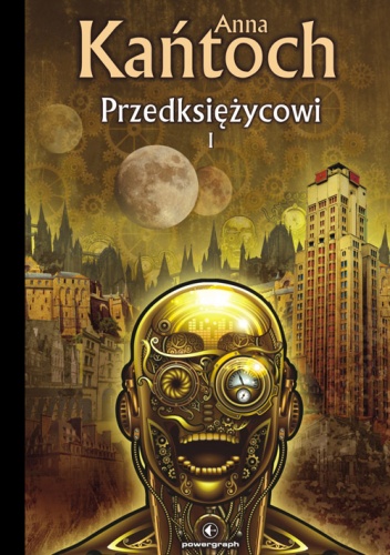 Okładka: Anna Kańtoch - Przedksiężycowi, tom 1