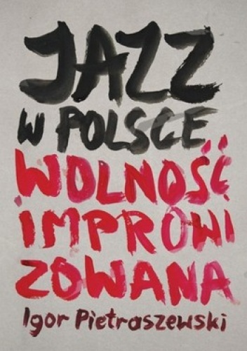Okładka: Igor Pietraszewski - Jazz w Polsce. Wolność improwizowana