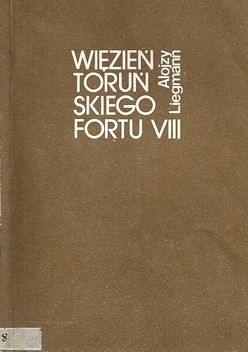 Okładka: Alojzy Liegmann - Więzień toruńskiego Fortu VIII