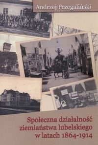 Okładka: Andrzej Przegaliński - Społeczna działalność ziemiaństwa lubelskiego w latach 1864-1914