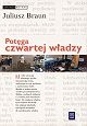 Okładka: Juliusz Braun - Potęga czwartej władzy : media, rynek, społeczeństwo