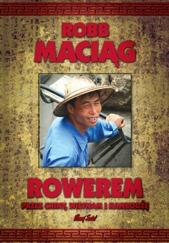 Okładka: Robert Maciąg - Rowerem przez Chiny, Wietnam i Kambodżę