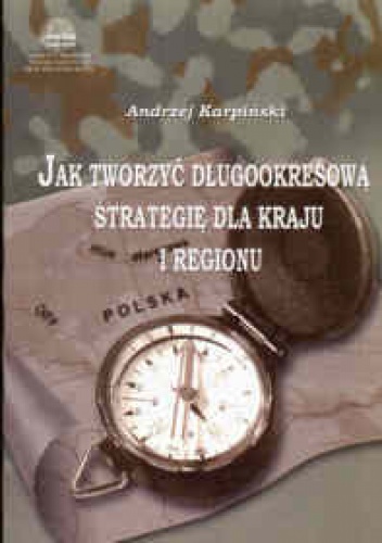 Okładka: Andrzej Karpiński - Jak tworzyć długookresową strategię dla kraju i regionu