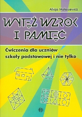 Okładka: Alicja Małasiewicz - Wytęż wzrok i pamięć. Ćwiczenia dla uczniów szkoły podstawowej i nie tylko