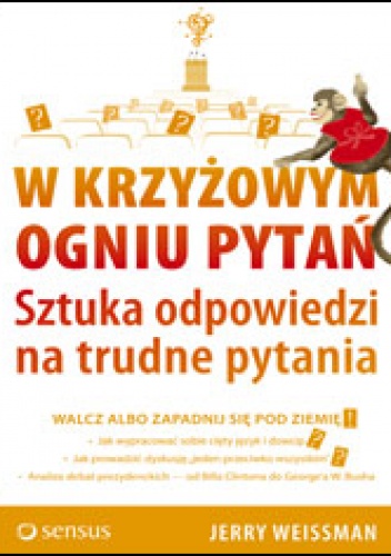 Okładka: Jerry Weissman - W krzyżowym ogniu pytań. Sztuka odpowiedzi na trudne pytania
