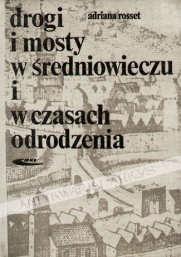 Okładka: Adriana Rosset - Drogi i mosty w Średniowieczu i w czasach Odrodzenia