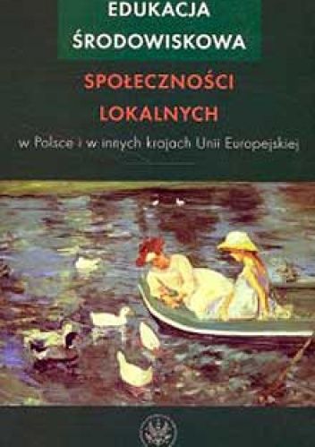 Okładka: Ligia Tuszyńska - Edukacja środowiskowa społeczności lokalnych w Polsce i innych krajach Unii Europejskiej