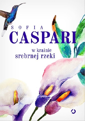Okładka: Sofia Caspari - W krainie srebrnej rzeki