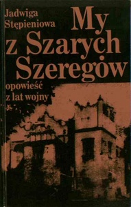 Okładka: Jadwiga Stępieniowa - My z Szarych Szeregów. Opowieść z lat wojny