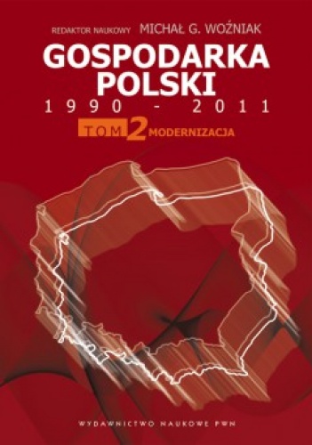 Okładka: Michał Gabriel Woźniak - Gospodarka Polski 1990-2011. T. 2 Modernizacja