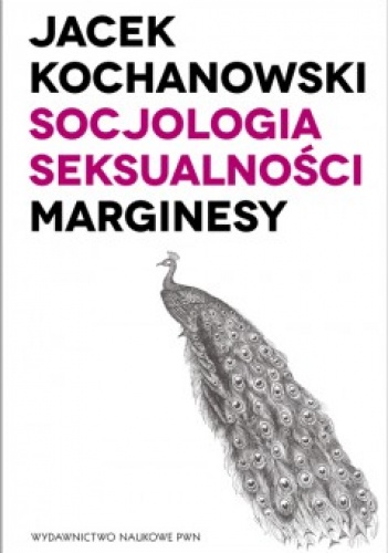 Okładka: Jacek Kochanowski - Socjologia seksualności. Marginesy