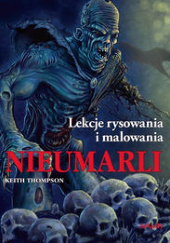 Okładka: Keith Thompson - Nieumarli. Lekcje rysowania i malowania