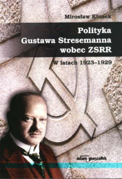 Okładka: Mirosław Kłusek - Polityka Gustawa Stresemanna wobec zSRR w latach 1923-1929