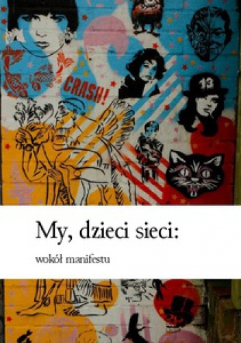 Okładka: Piotr Czerski - My, dzieci sieci: wokół manifestu